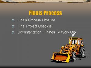 Finals Process Finals Process Timeline Final Project Checklist