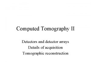 Computed Tomography II Detectors and detector arrays Details