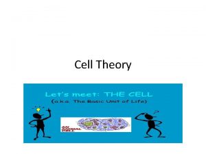 Cell Theory Spontaneous Generation What is spontaneous generation