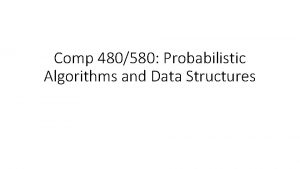 Comp 480580 Probabilistic Algorithms and Data Structures About