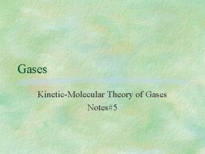 Gases KineticMolecular Theory of Gases Notes5 All particles