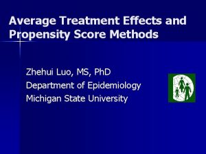 Average Treatment Effects and Propensity Score Methods Zhehui