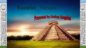 Yucatan Mexico About Yucatan It is located in