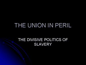 THE UNION IN PERIL THE DIVISIVE POLITICS OF