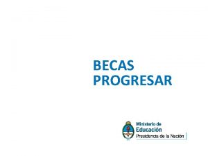 BECAS PROGRESAR Lneas y montos ADJUDICACIONES 1 El