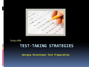 Study skills TESTTAKING STRATEGIES Georgia Milestones Test Preparation