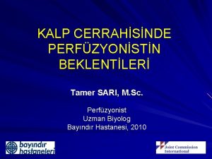 KALP CERRAHSNDE PERFZYONSTN BEKLENTLER Tamer SARI M Sc