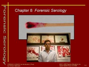 Chapter 8 Forensic Serology Courtesy of C Fanning