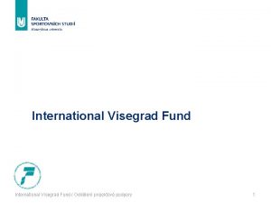 International Visegrad Fund Oddlen projektov podpory 1 Obecn
