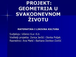 PROJEKT GEOMETRIJA U SVAKODNEVNOM IVOTU MATEMATIKA I LIKOVNA