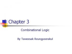 Chapter 3 Combinational Logic By Taweesak Reungpeerakul Contents