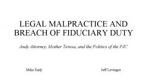 LEGAL MALPRACTICE AND BREACH OF FIDUCIARY DUTY Andy