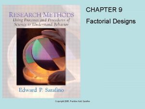 CHAPTER 9 Factorial Designs Copyright 2005 Prentice Hall