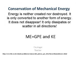 Conservation of Mechanical Energy is neither created nor