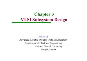 Chapter 3 VLSI Subsystem Design JinFu Li Advanced