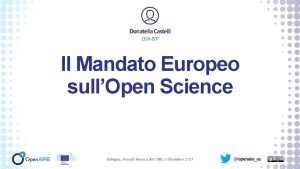 Donatella Castelli CNRISTI Il Mandato Europeo sullOpen Science