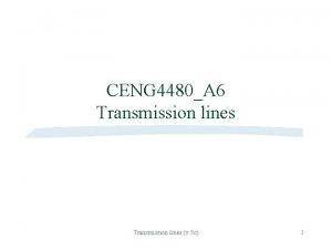 CENG 4480A 6 Transmission lines v 5 c