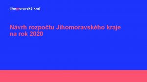 Nvrh rozpotu Jihomoravskho kraje na rok 2020 Vchodiska