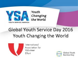 Global Youth Service Day 2016 Youth Changing the