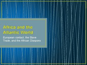 Africa and the Atlantic World European contact the