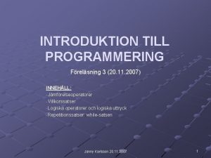 INTRODUKTION TILL PROGRAMMERING Frelsning 3 20 11 2007