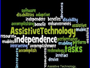 Assistive Technology What is Assistive Technology Any item
