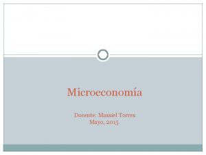 Microeconoma Docente Massiel Torres Mayo 2015 Ley de