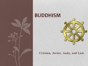 BUDDHISM Cristian Javier Andy and Luis Where Buddhism