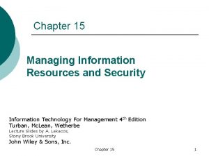 Chapter 15 Managing Information Resources and Security Information