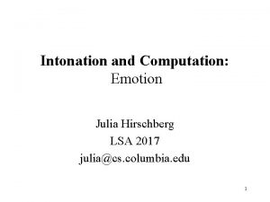 Intonation and Computation Emotion Julia Hirschberg LSA 2017