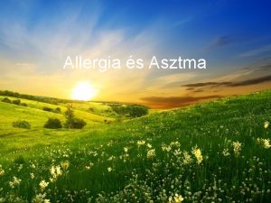 Allergia s Asztma Allergia Az allergit napjainkban gy