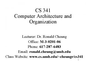 CS 341 Computer Architecture and Organization Lecturer Dr