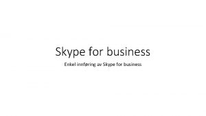 Skype for business Enkel innfring av Skype for