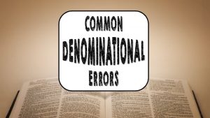 COMMON DENOMINATIONAL ERRORS Premillennial kingdom view last lesson