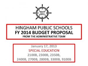 HINGHAM PUBLIC SCHOOLS FY 2014 BUDGET PROPOSAL FROM