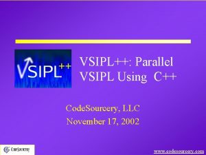 VSIPL Parallel VSIPL Using C Code Sourcery LLC