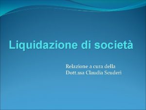 Liquidazione di societ Relazione a cura della Dott