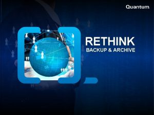 RETHINK BACKUP ARCHIVE Backup and Archive are Top