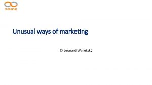 Unusual ways of marketing Leonard Walletzk Why use