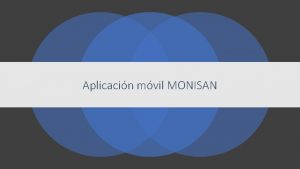 Aplicacin mvil MONISAN Introduccin La aplicacin mvil MONISAN