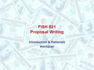 FISH 521 Proposal Writing Introduction Rationale Workplan Introduction