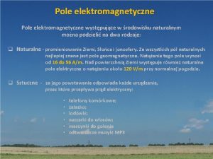 Pole elektromagnetyczne wystpujce w rodowisku naturalnym mona podzieli