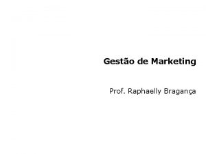 Gesto de Marketing Prof Raphaelly Bragana algumas reflexes