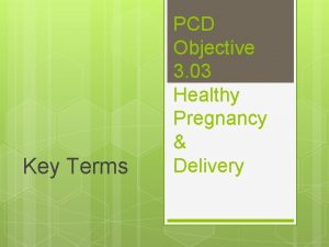 Key Terms PCD Objective 3 03 Healthy Pregnancy