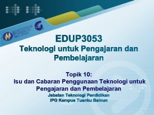 Topik 10 Isu dan Cabaran Penggunaan Teknologi untuk