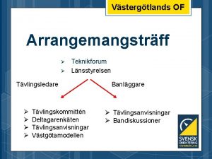 Vstergtlands OF Arrangemangstrff Teknikforum Lnsstyrelsen Tvlingsledare Tvlingskommittn Deltagarenkten