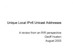 Unique Local IPv 6 Unicast Addresses A review