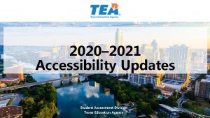 2020 2021 Accessibility Updates Student Assessment Division Texas