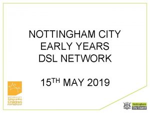 NOTTINGHAM CITY EARLY YEARS DSL NETWORK 15 TH