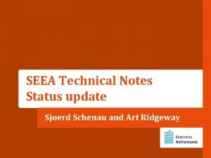 SEEA Technical Notes Status update Sjoerd Schenau and